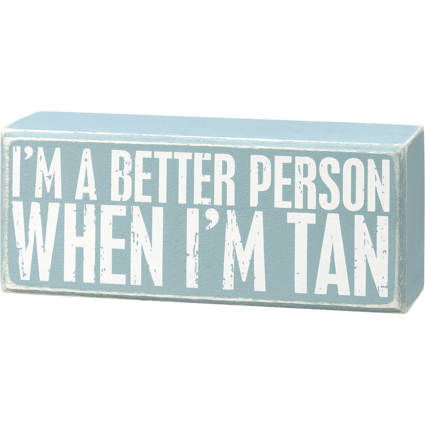 I'm A Better Person When I'm Tan Box Sign